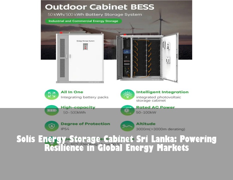 Solis Energy Storage Cabinet Sri Lanka: Powering Resilience in Global Energy Markets | Huijue Solar