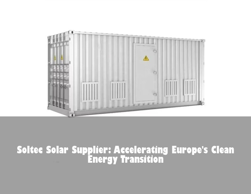 Soltec Solar Supplier: Accelerating Europe's Clean Energy Transition
