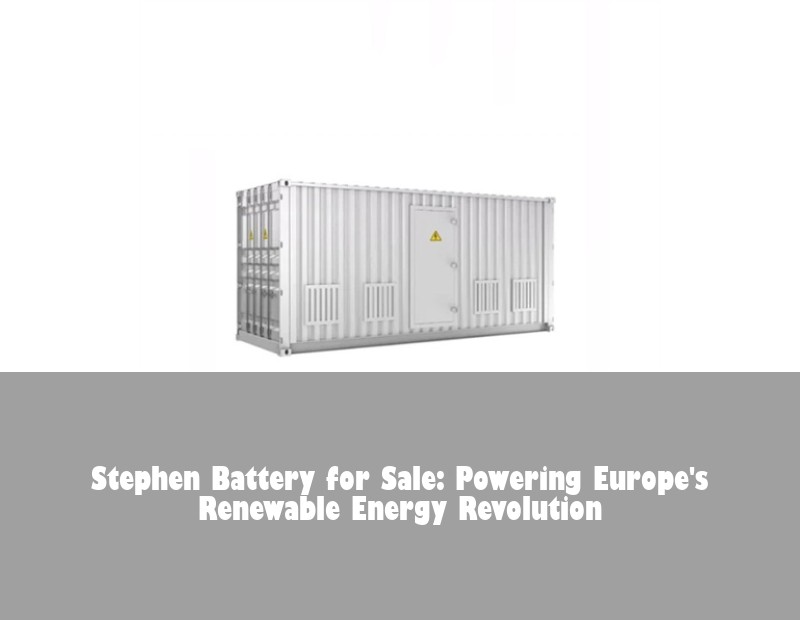 Stephen Battery for Sale: Powering Europe's Renewable Energy Revolution
