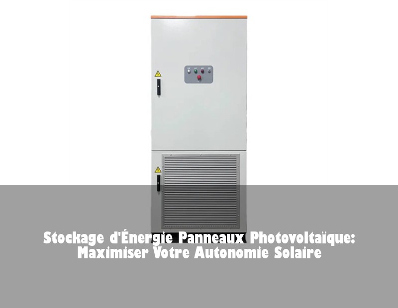 Stockage d'Énergie Panneaux Photovoltaïque: Maximiser Votre Autonomie Solaire | Huijue Solar