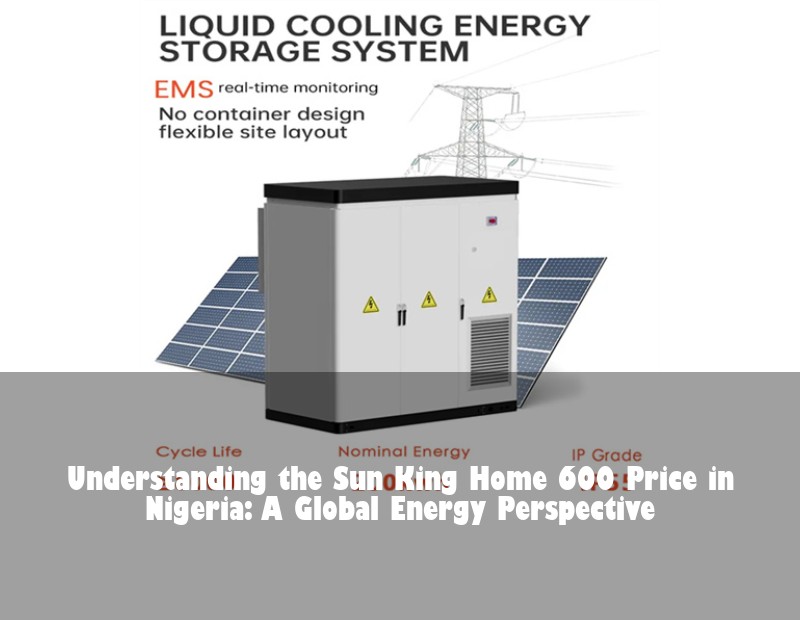 Understanding the Sun King Home 600 Price in Nigeria: A Global Energy Perspective