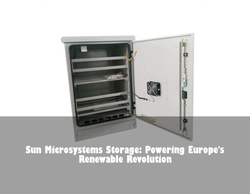 Sun Microsystems Storage: Powering Europe's Renewable Revolution | Huijue Solar