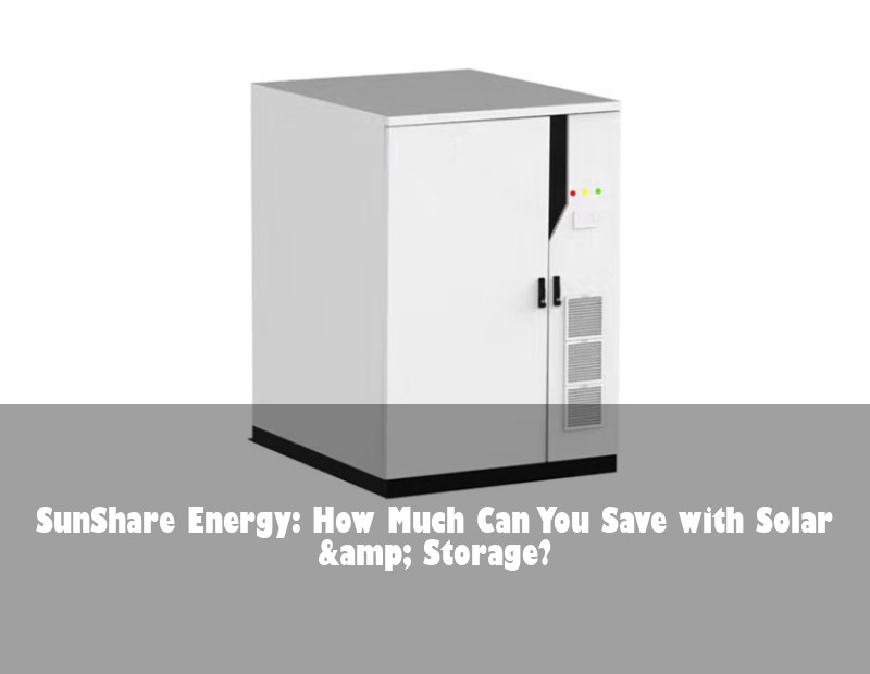 SunShare Energy: How Much Can You Save with Solar &amp; Storage?
