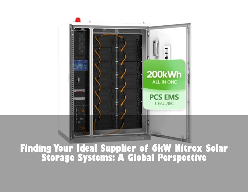 Finding Your Ideal Supplier of 6kW Nitrox Solar Storage Systems: A Global Perspective