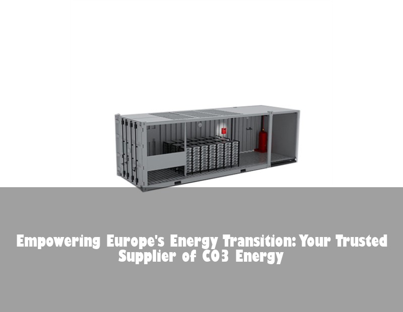 Empowering Europe's Energy Transition: Your Trusted Supplier of CO3 Energy