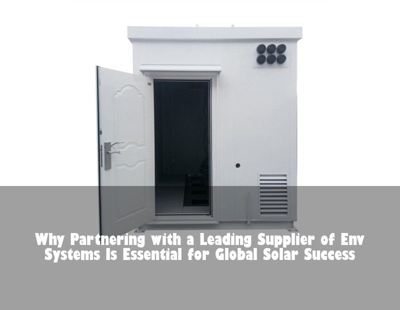 Why Partnering with a Leading Supplier of Env Systems Is Essential for Global Solar Success