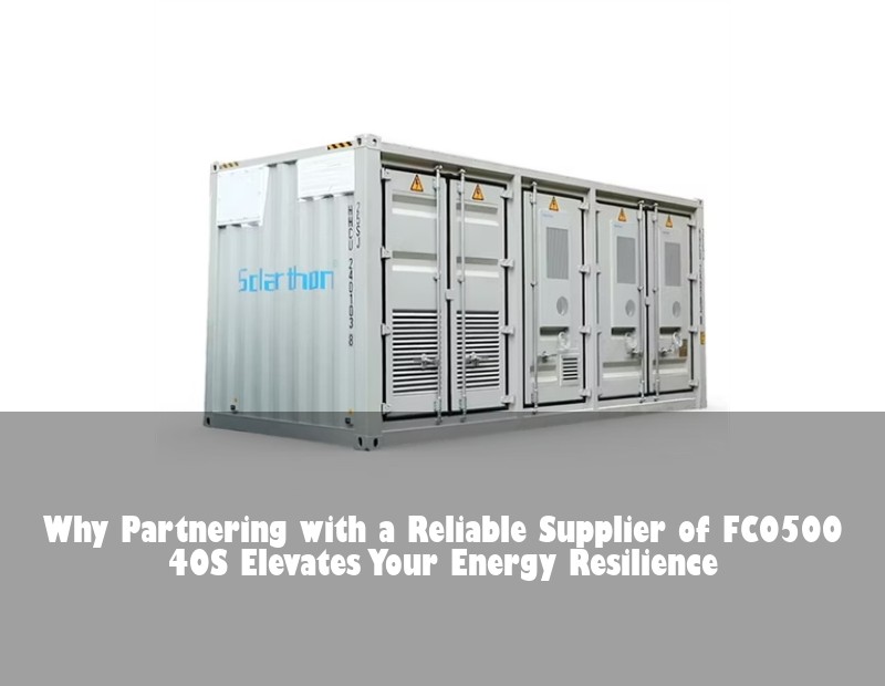 Why Partnering with a Reliable Supplier of FC0500 40S Elevates Your Energy Resilience