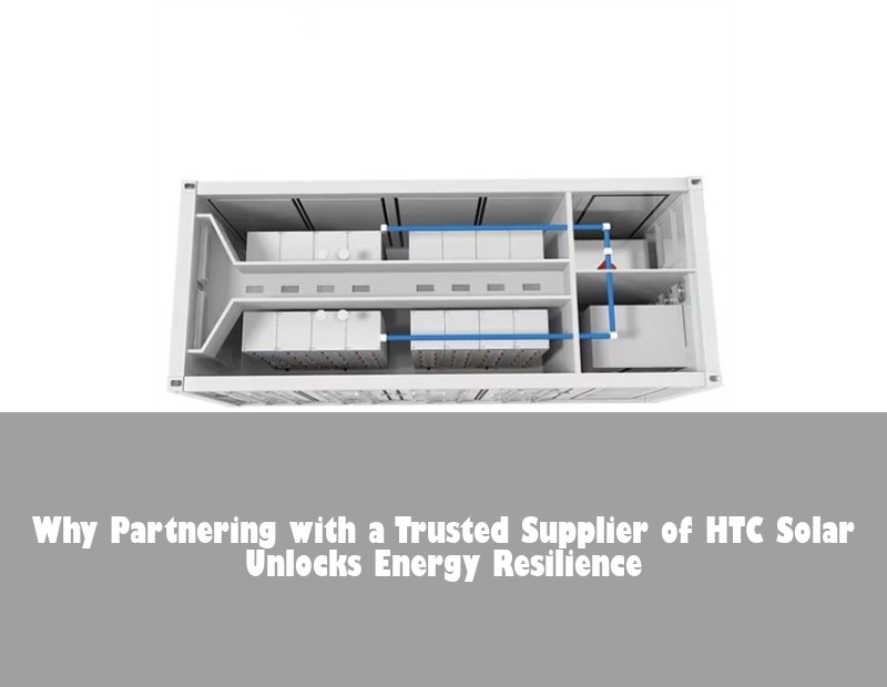 Why Partnering with a Trusted Supplier of HTC Solar Unlocks Energy Resilience