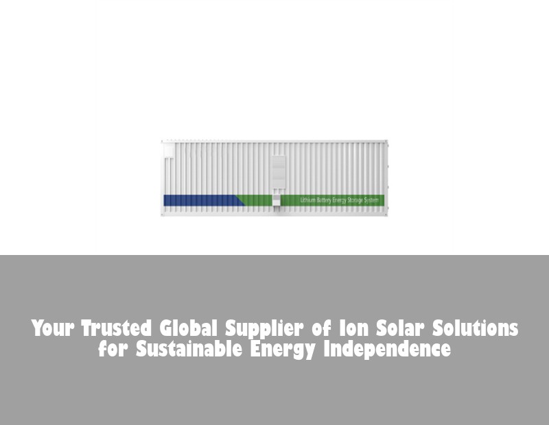 Your Trusted Global Supplier of Ion Solar Solutions for Sustainable Energy Independence