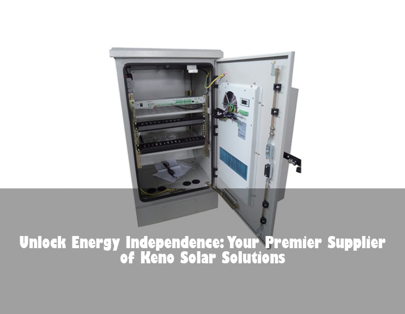 Unlock Energy Independence: Your Premier Supplier of Keno Solar Solutions
