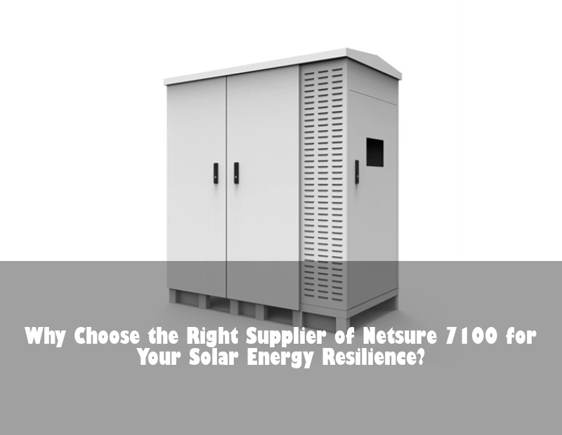 Why Choose the Right Supplier of Netsure 7100 for Your Solar Energy Resilience?