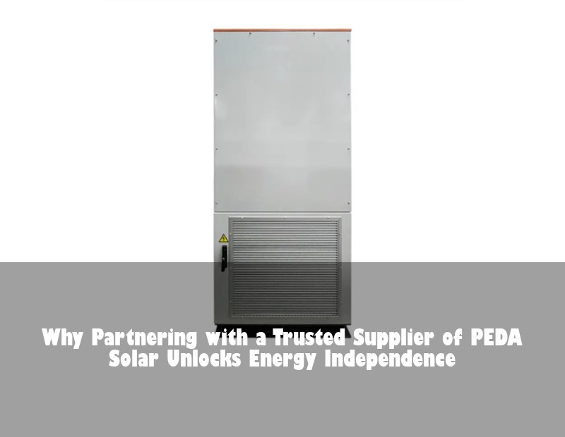 Why Partnering with a Trusted Supplier of PEDA Solar Unlocks Energy Independence | Huijue Solar
