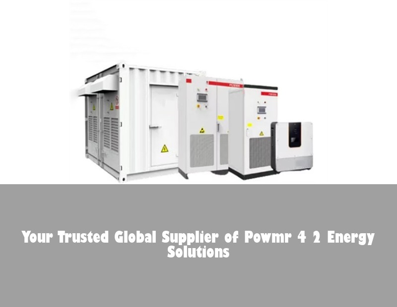 Your Trusted Global Supplier of Powmr 4 2 Energy Solutions