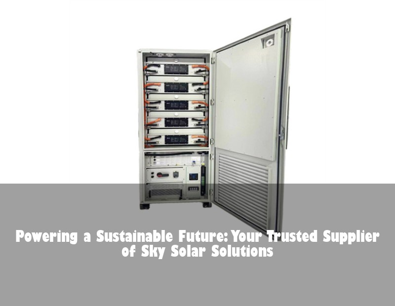 Powering a Sustainable Future: Your Trusted Supplier of Sky Solar Solutions