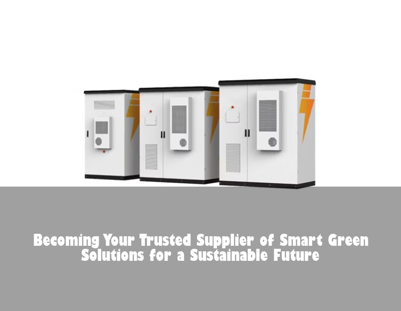 Becoming Your Trusted Supplier of Smart Green Solutions for a Sustainable Future