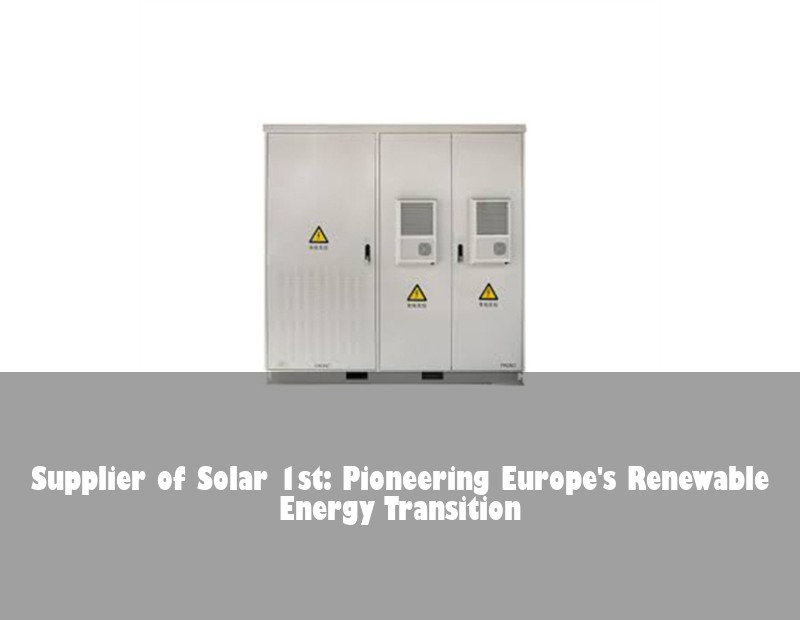 Supplier of Solar 1st: Pioneering Europe's Renewable Energy Transition
