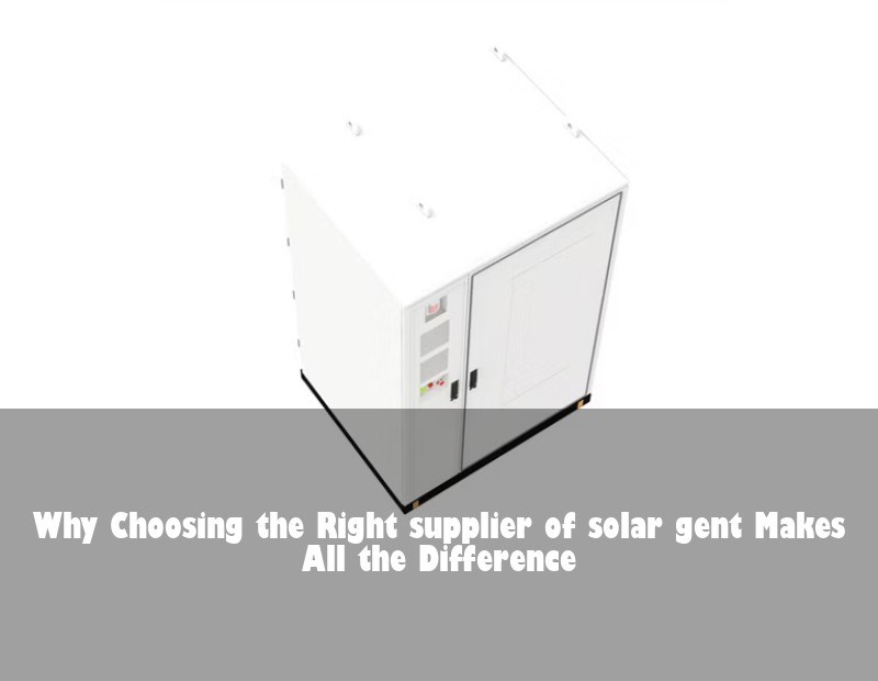 Why Choosing the Right supplier of solar gent Makes All the Difference