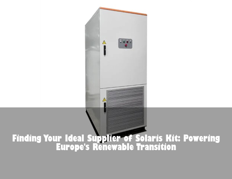Finding Your Ideal Supplier of Solaris Kit: Powering Europe's Renewable Transition
