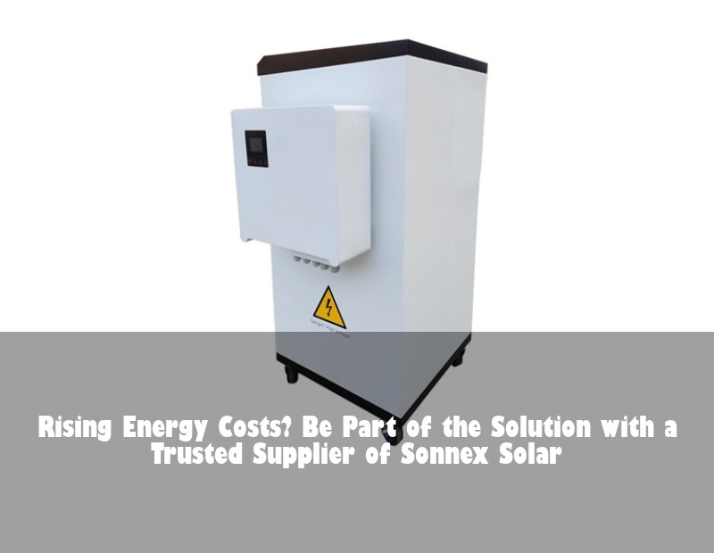 Rising Energy Costs? Be Part of the Solution with a Trusted Supplier of Sonnex Solar