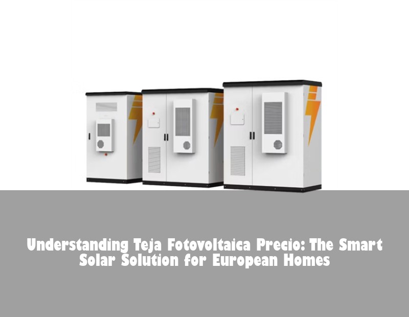 Understanding Teja Fotovoltaica Precio: The Smart Solar Solution for European Homes