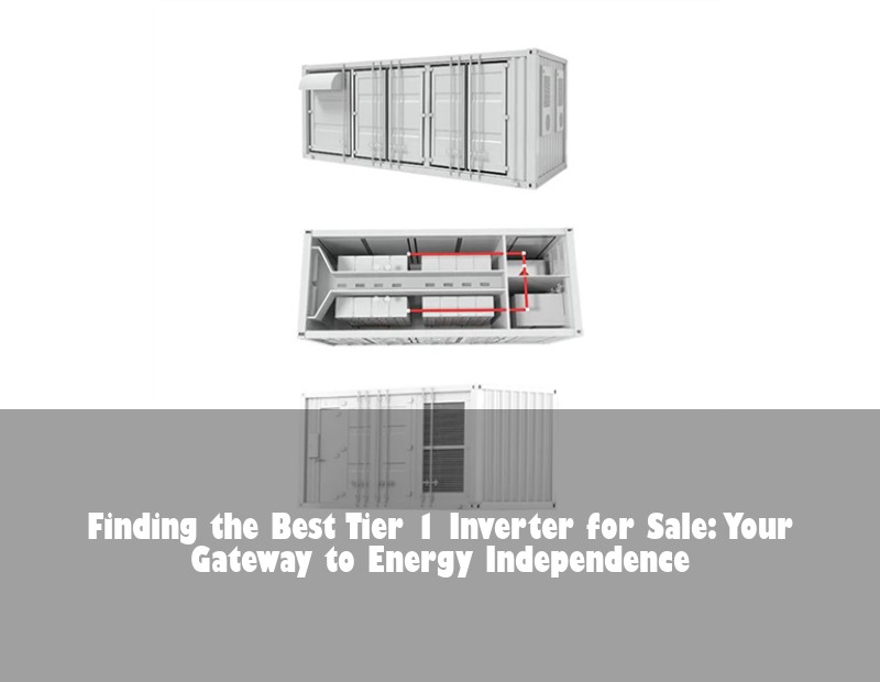 Finding the Best Tier 1 Inverter for Sale: Your Gateway to Energy Independence