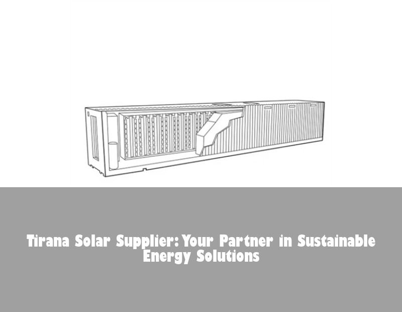 Tirana Solar Supplier: Your Partner in Sustainable Energy Solutions | Huijue Solar