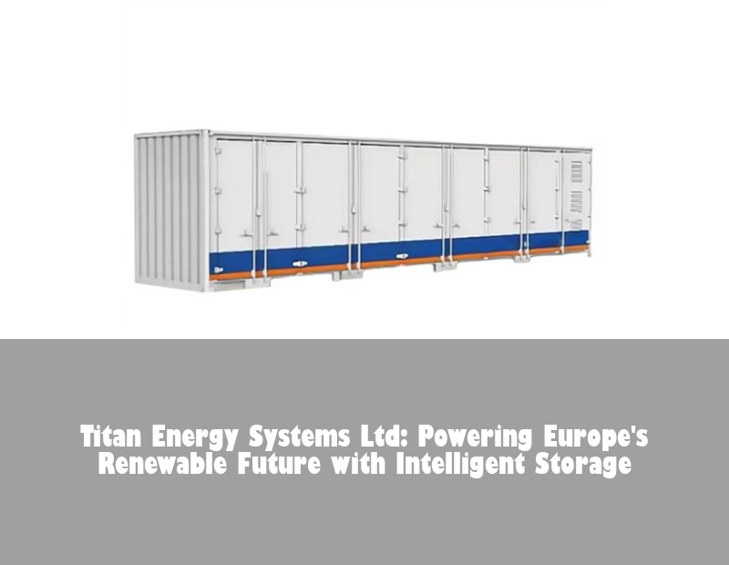 Titan Energy Systems Ltd: Powering Europe's Renewable Future with Intelligent Storage