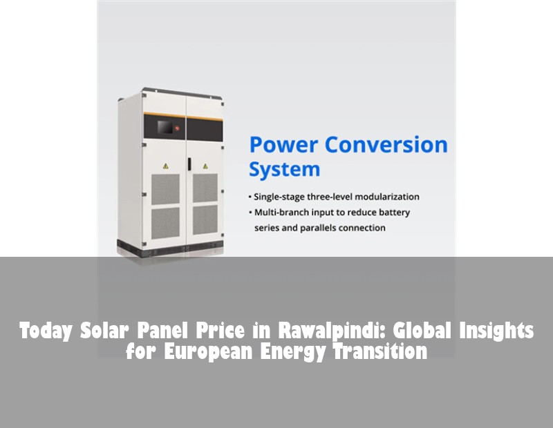 Today Solar Panel Price in Rawalpindi: Global Insights for European Energy Transition