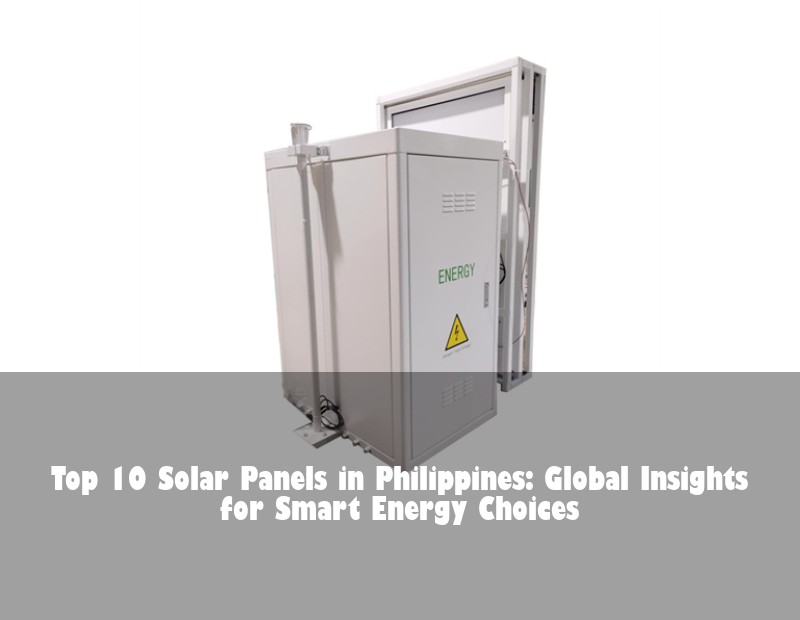 Top 10 Solar Panels in Philippines: Global Insights for Smart Energy Choices