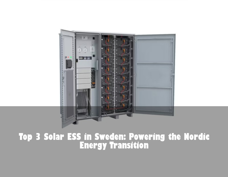 Top 3 Solar ESS in Sweden: Powering the Nordic Energy Transition