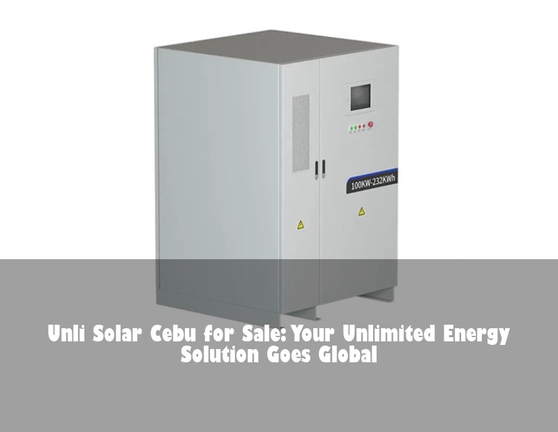 Unli Solar Cebu for Sale: Your Unlimited Energy Solution Goes Global