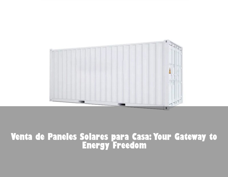 Venta de Paneles Solares para Casa: Your Gateway to Energy Freedom