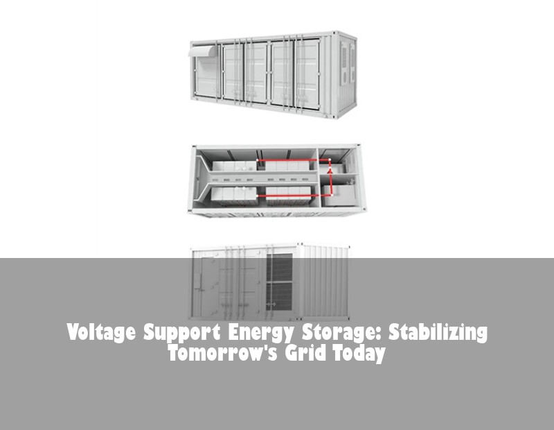 Voltage Support Energy Storage: Stabilizing Tomorrow's Grid Today