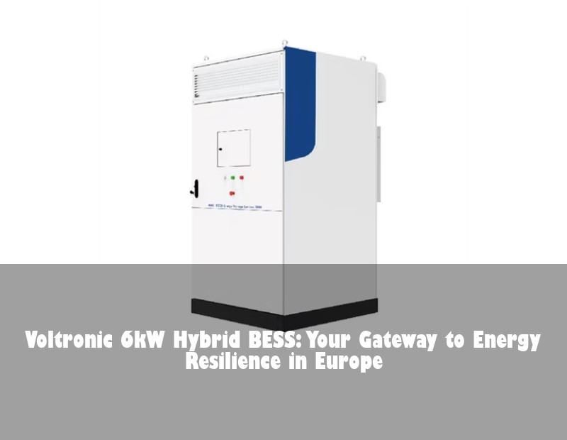 Voltronic 6kW Hybrid BESS: Your Gateway to Energy Resilience in Europe