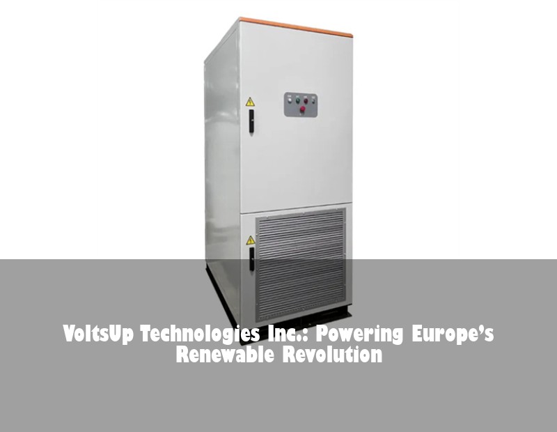 VoltsUp Technologies Inc.: Powering Europe’s Renewable Revolution