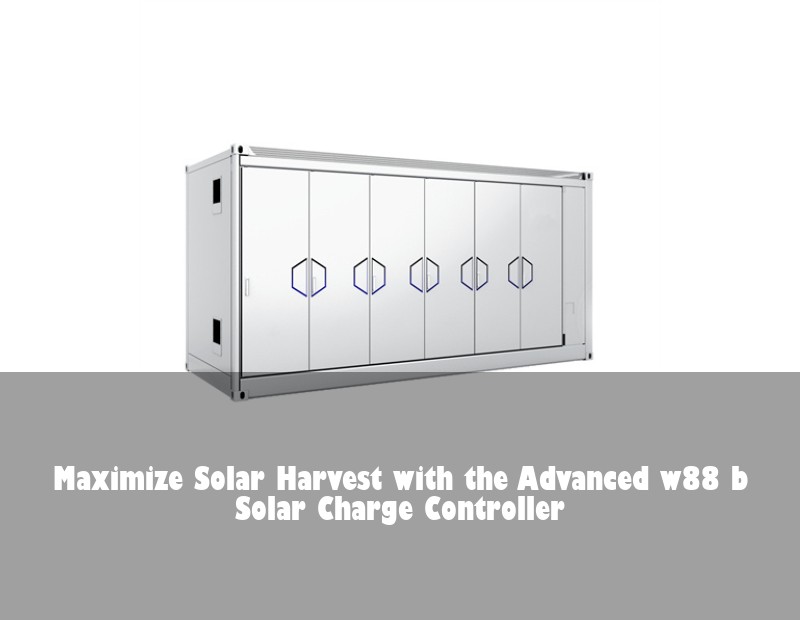 Maximize Solar Harvest with the Advanced w88 b Solar Charge Controller | Huijue Solar