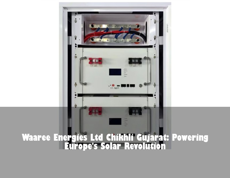 Waaree Energies Ltd Chikhli Gujarat: Powering Europe's Solar Revolution
