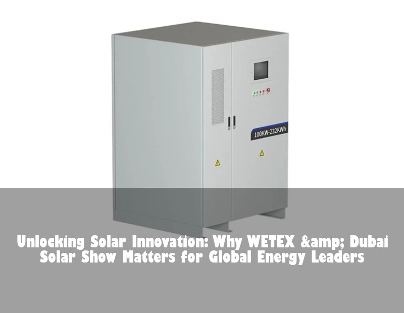 Unlocking Solar Innovation: Why WETEX &amp; Dubai Solar Show Matters for Global Energy Leaders