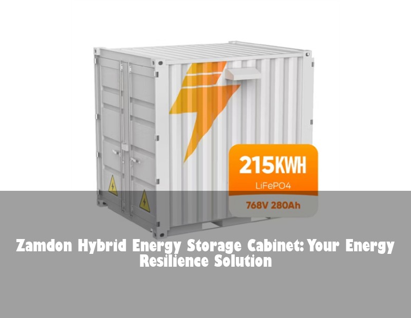 Zamdon Hybrid Energy Storage Cabinet: Your Energy Resilience Solution