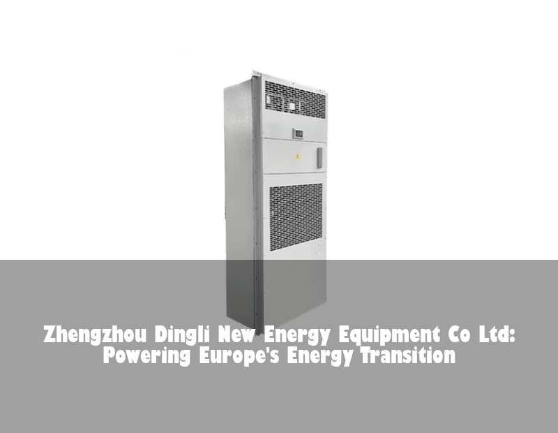 Zhengzhou Dingli New Energy Equipment Co Ltd: Powering Europe's Energy Transition