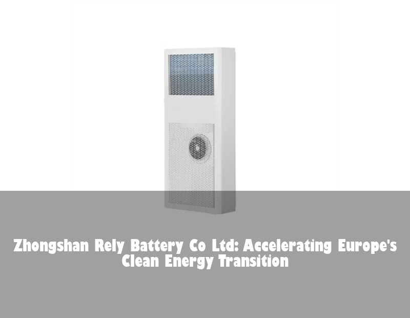 Zhongshan Rely Battery Co Ltd: Accelerating Europe's Clean Energy Transition