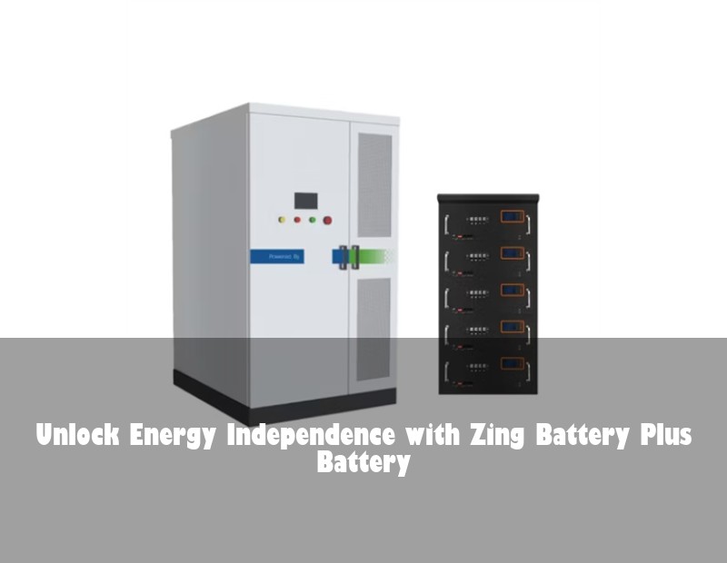 Unlock Energy Independence with Zing Battery Plus Battery