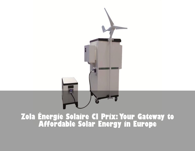 Zola Énergie Solaire CI Prix: Your Gateway to Affordable Solar Energy in Europe